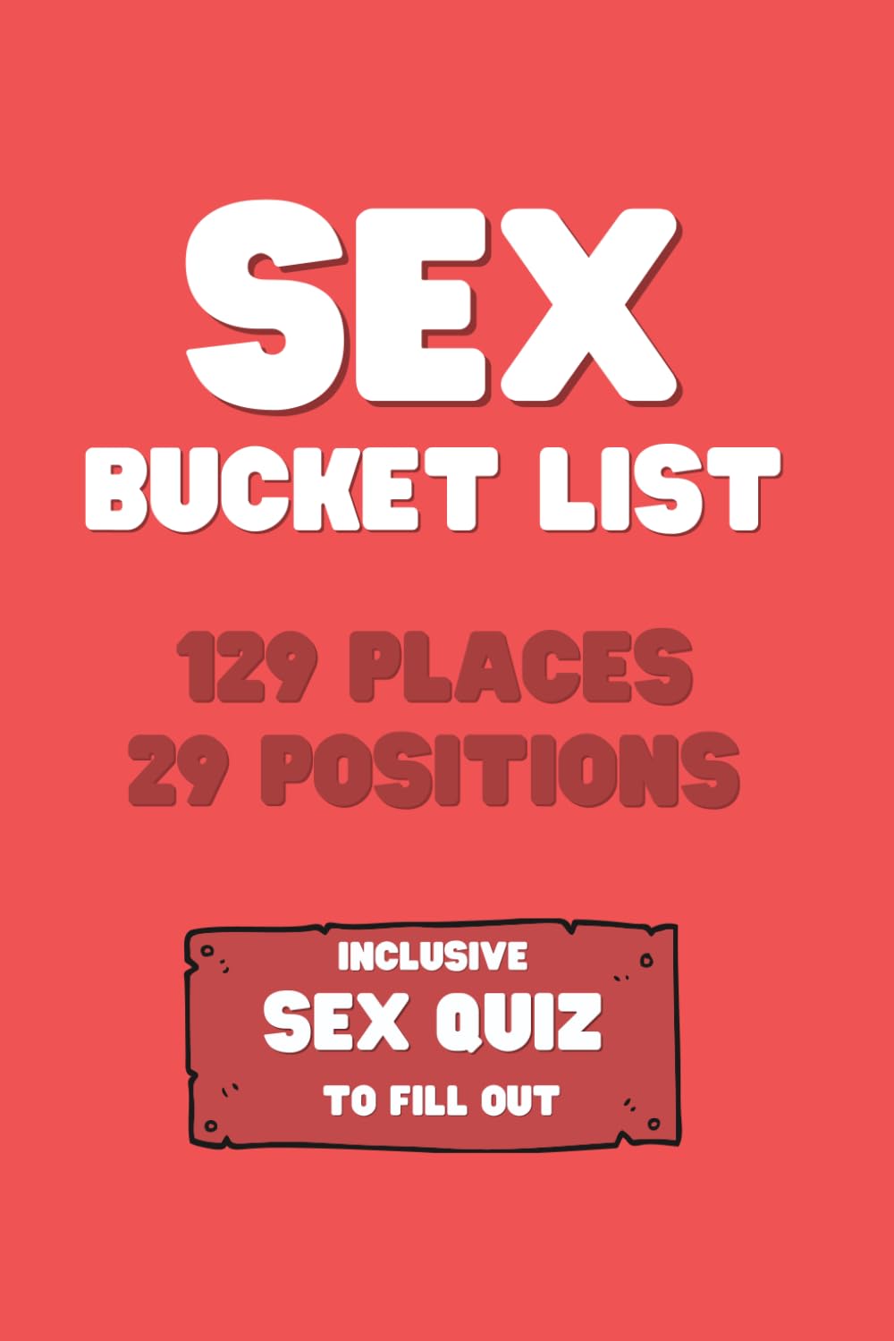 Sex Bucket List: 129 Places & 29 Positions - Discover intimacy in new places! - Kamasutra - Including: Sex quiz to fill out