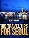 100 Travel Tips For Seoul