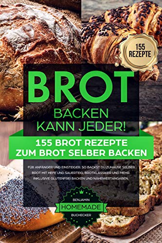 BROT BACKEN KANN JEDER! 155 Brot Rezepte zum Brot selber...