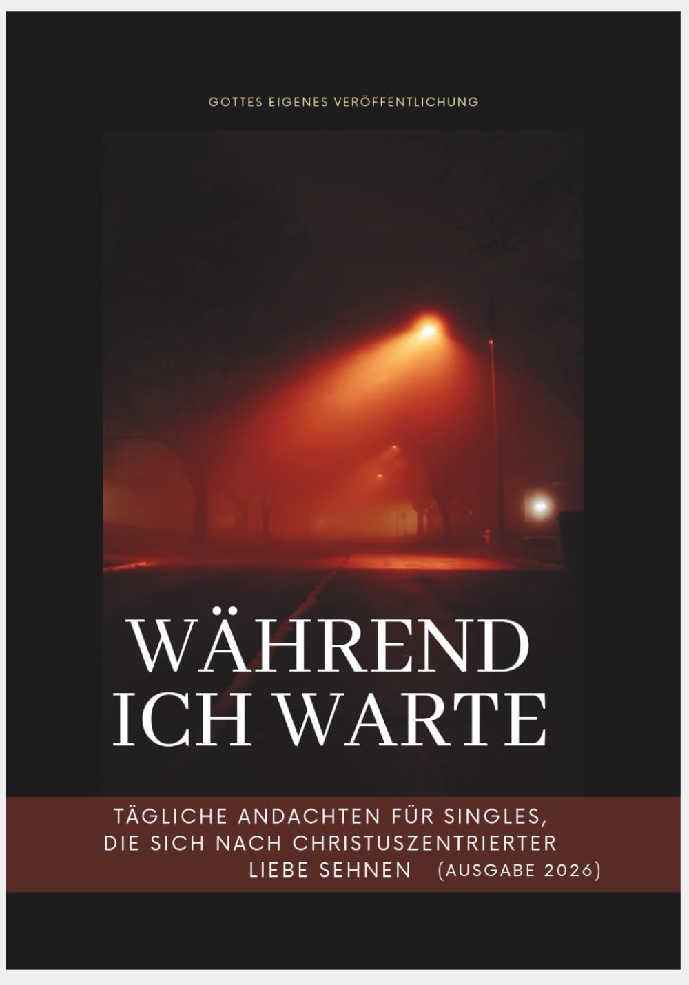 Während ich warte: Tägliche Andachten für Singles, die sich nach christuszentrierter Liebe sehnen (Ausgabe 2026) (In Christus verankerte Andachten)