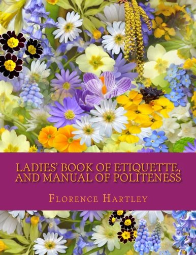 Ladies' Book of Etiquette, and Manual of Polite... 1975626532 Book Cover