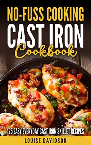 Cast-Iron Cookbook: 125 Easy Everyday Cast-Iron Skillet Recipes (No-Fuss Cooking)