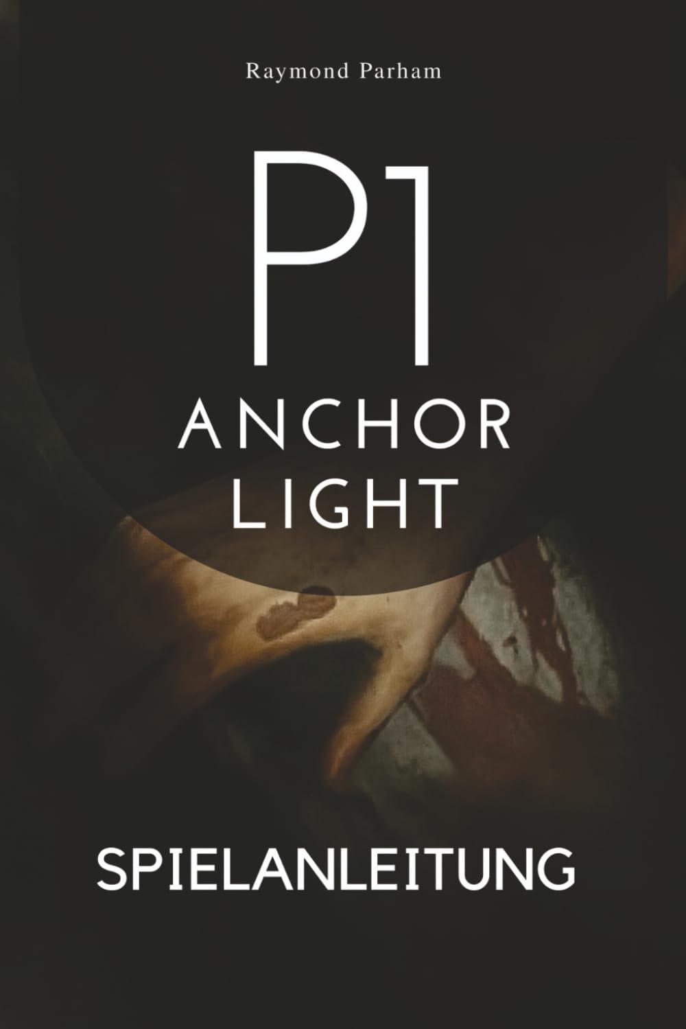 P1:ANCHOR LIGHT SPIELANLEITUNG: Enthülle Geheimnisse, meistere jeden Charakter und dominiere jede Mission mit Expert Strategiesger