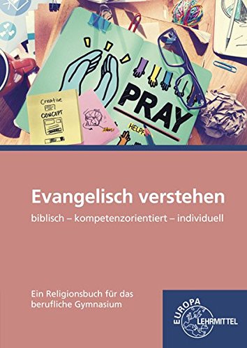Evangelisch verstehen - Ein Religionsbuch für das berufliche Gymnasium: biblisch - kompetenzorienti