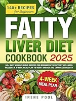 Fatty Liver Diet Cookbook: 140+ Easy and Delicious Recipes for Beginners to Support Wellness. Includes a 4-Week Meal Plan to Boost Energy and Enhance Longevity. B0F66KY15W Book Cover