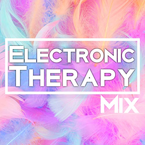 Electronic Therapy Mix - Compilation of Crazy Chillout Music for the Party