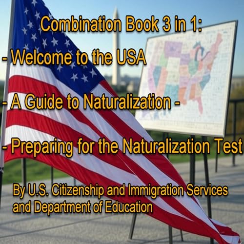 Combination Book 3 in 1: Welcome to the USA; A Guide to Naturalization; Preparing for the Naturalization Test by U.S. Citizenship and Immigration Services–Department of Education episode artwork