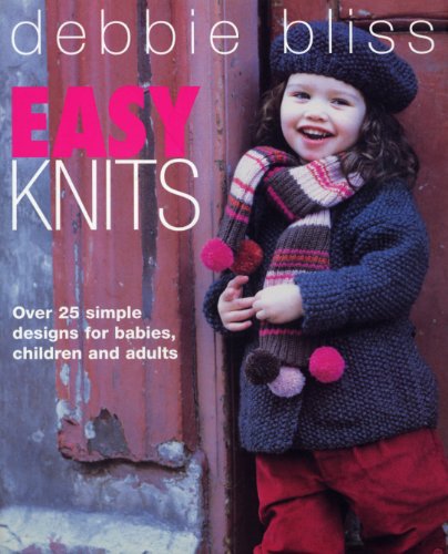 Easy Knits: Over 25 simple designs for babies, children and adults