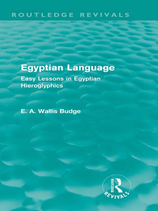 Egyptian Language (Routledge Revivals): Easy Lessons in Egyptian Hieroglyphics