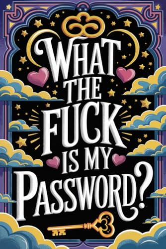 What The Fuck Is My Password?: Internet Pasword Keeper with Alphabetical Tabs - Username, Email...