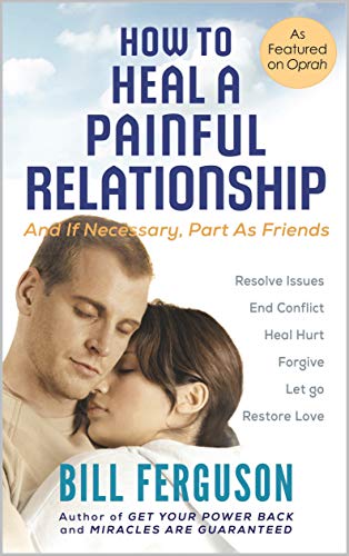 How To Heal A Painful Relationship - and if necessary,