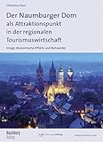  Der Naumburger Dom als Attraktionspunkt in der regionalen Tourismuswirtschaft: Ökonomische Effekte, Image und Netzwerke (Naumburg Kolleg)