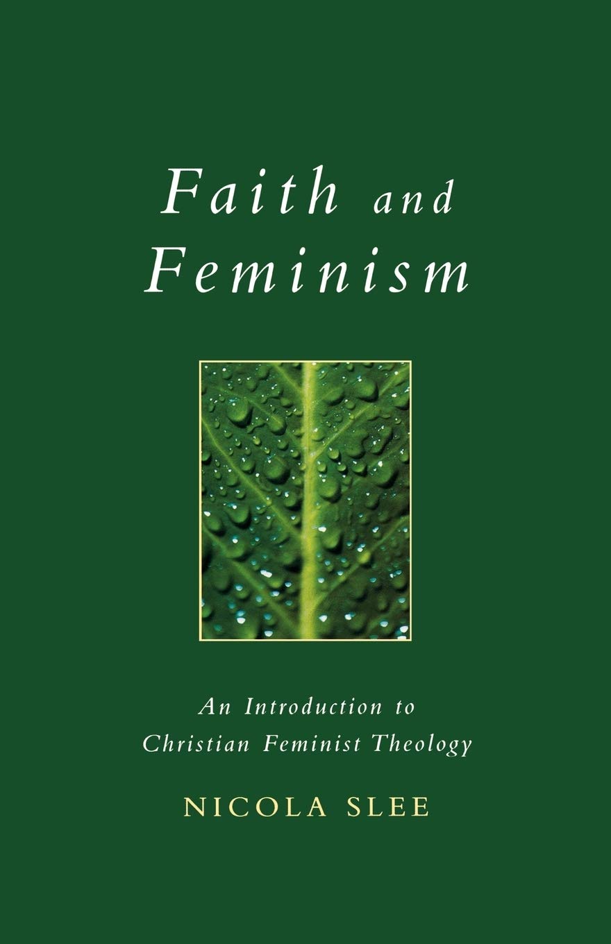 Faith and Feminism: An Introduction to Christian Feminist Theology: 11 (Exploring Faith - Theology for Life S.)