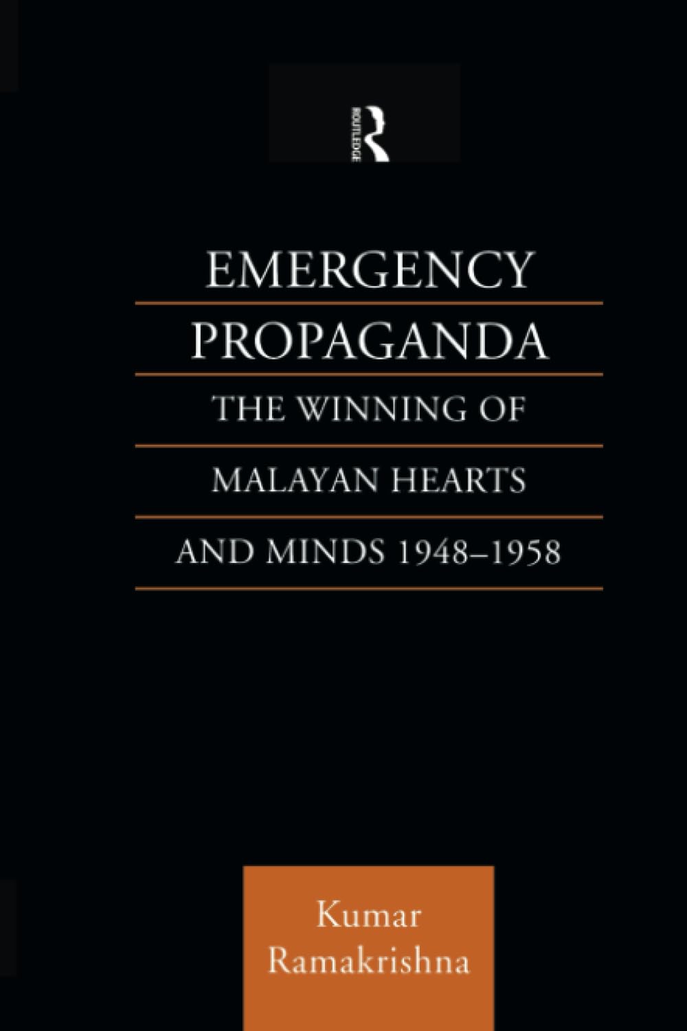 Emergency Propaganda: The Winning of Malayan Hearts and Minds 1948-1958