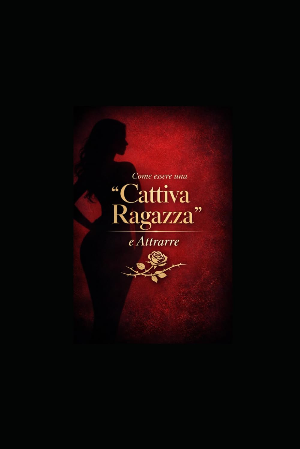 Come essere una “Cattiva Ragazza” e Attrarre: La Rinascita della Donna Potente