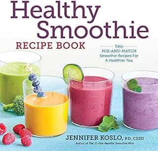 Healthy Smoothie Recipe Book: Easy Mix-and-Match Smoothie Recipes for a Healthier You