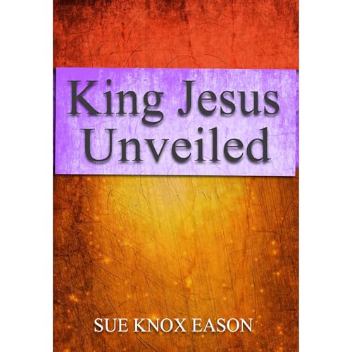 King Jesus Unveiled by Sue Eason episode artwork