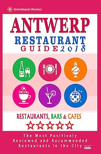 Antwerp Restaurant Guide 2018: Best Rated Restaurants in Antwerp, Belgium - 500 Restaurants, Bars and Cafés recommended for Visitors, 2018