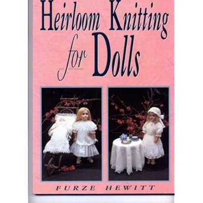 Heirloom Knitting for Dolls Classic Patterns in Knitted Cotton