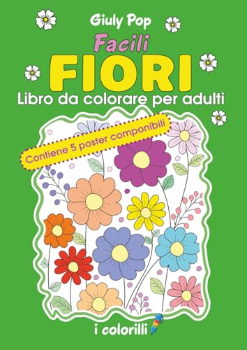 Facili Fiori - Libro da colorare per anziani - Con poster componibili: per rilassare la mente e stimolare la memoria, disegni facili con bordi spessi, ideale per Alzheimer e demenza senile