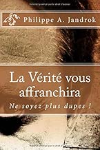 Download La Vérité vous affranchira: Ne soyez plus dupes ! PDF