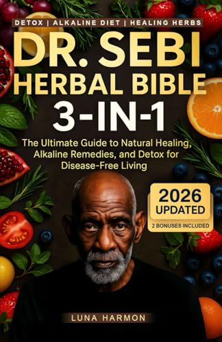 Dr. Sebi's Ultimate Herbal Bible [3 in 1]: Dr. Sebi Natural Remedies and Alkaline Detox Diet for Liver, Kidney, Diabetes, Hormones, Digestion, PMS, ... & More (Dr. Sebi's Ultimate Healing Books)