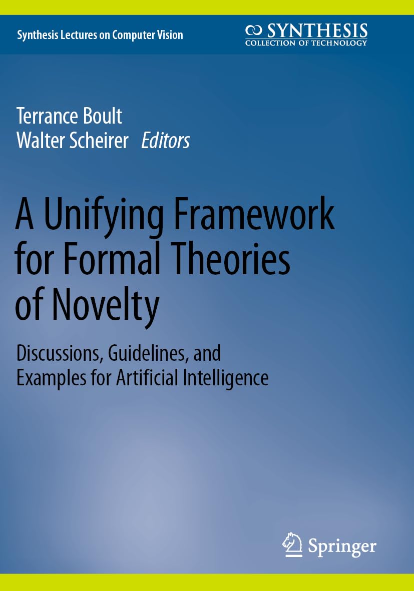 A Unifying Framework for Formal Theories of Novelty: Discussions, Guidelines, and Examples for Artificial Intelligence (Synthesis Lectures on Computer Vision)