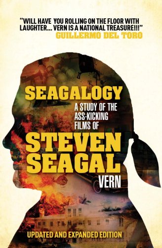 Seagalogy: A Study of the Ass-Kicking Films of Steven Seagal
