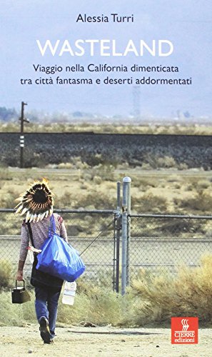 Wasteland. Viaggio nella California dimenticata tra città fantasma e deserti addormentat
