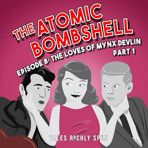 Episode 8: The Loves Of Mynx Devlin, Part 1