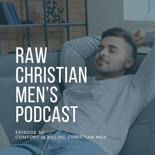Comfort is Killing Christian Men