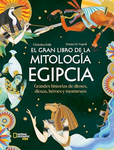 El gran libro de la mitología egipcia: Grandes historias de dioses, diosas, héroes y monstruos (National Geographic Kids)