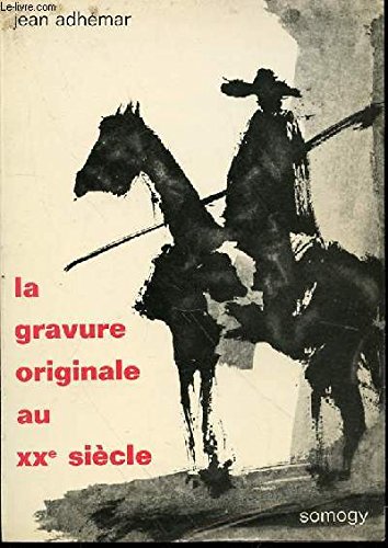 LA GRAVURE ORIGINALE AU XX ME SIECLE.