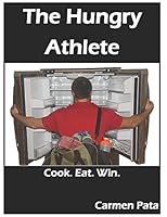 The Hungry Athlete: Cook. Eat. Win. 1520357621 Book Cover