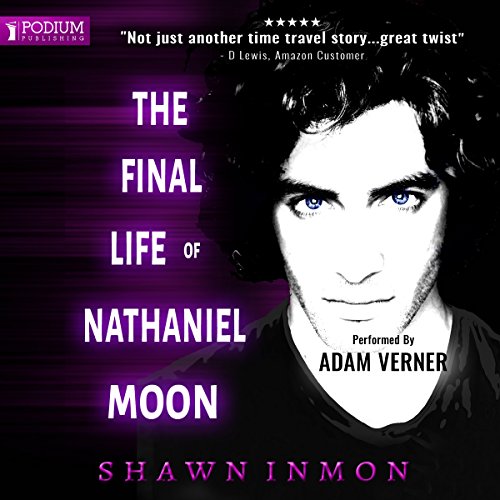 The Final Life of Nathaniel Moon - Middle Falls Time Travel book 4 - Shawn Inmon