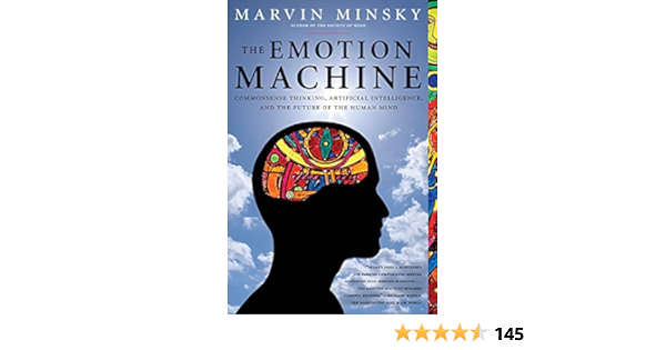 The Emotion Machine: Commonsense Thinking, Artificial Intelligence, and the Future of the Human Mind