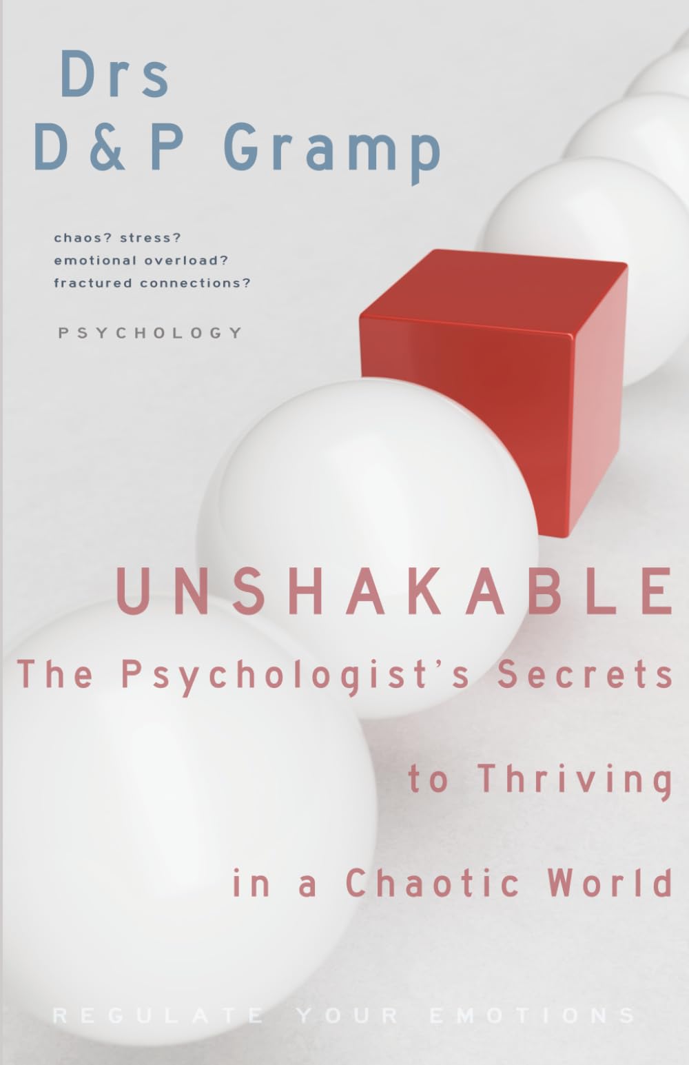 UNSHAKABLE: THE PSYCHOLOGIST'S SECRETS to THRIVING in a CHAOTIC WORLD