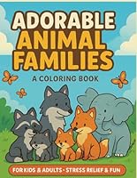 Adorable Animal Families: A Heartwarming Coloring Book for Kids and Adults B0F63Q718W Book Cover