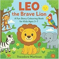 Leo the Brave Lion: A Fun Story Colouring Book for Kids Ages 3–7 (Benny the Bumble Bee Colouring Books (Book 1))