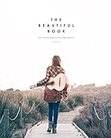 The Beautiful Book of Songwriting Prompts: Visual, Lyrical, and Creative Song Prompts to Excite Your Muse 1521735441 Book Cover