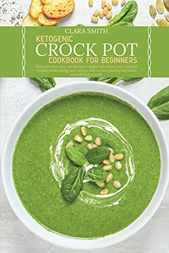 Ketogenic Crock Pot Cookbook for Beginners: Discover how easy can