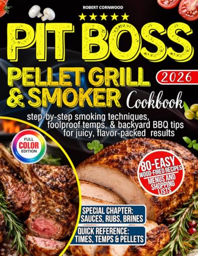 Pit Boss Pellet Grill & Smoker Cookbook for Beginners: 80 Easy Wood-Fired Recipes with Step-by-Step Smoking Techniques, Foolproof Temps, & Backyard BBQ Tips for Juicy, Flavor-Packed Results