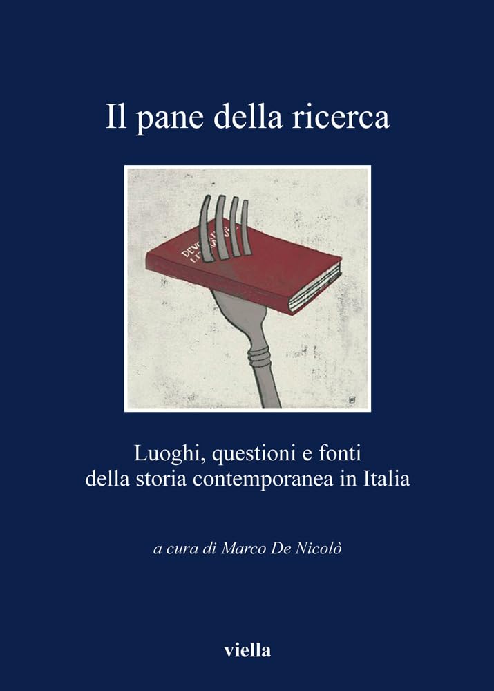 Il Pane Della Ricerca. Luoghi, Questioni E Fonti Della Storia Contemporanea In Italia. - 4