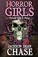 Horror Girls: Twisted Tales & Poems (Young Adult Horror, #6) 1517368006 Book Cover