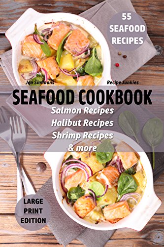 Seafood Cookbook - 55 Seafood Recipes: Salmon Recipes - Halibut Recipes - Shrimp Recipes - & More (Large Print Recipes 1)