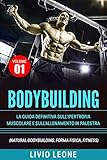BODYBUILDING: TUTTI I SEGRETI PER L’AUMENTO DELLA  MASSA MUSCOLARE. LA GUIDA DEFINITIVA SULL’IPERTRO...