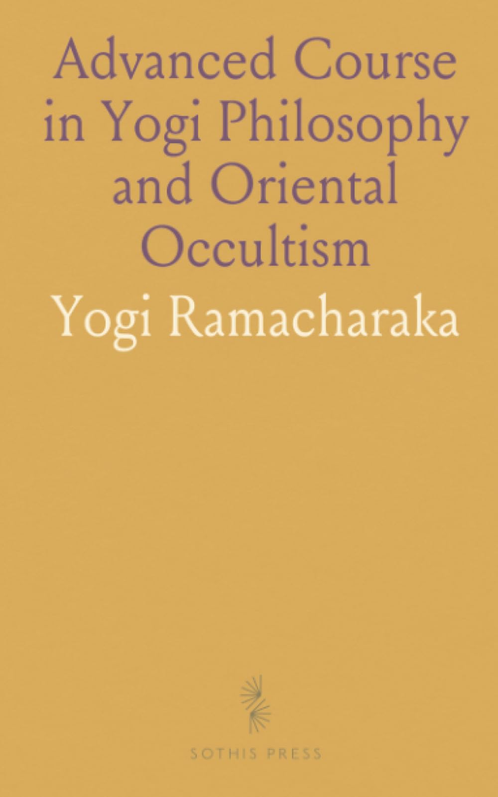 Advanced Course in Yogi Philosophy and Oriental Occultism