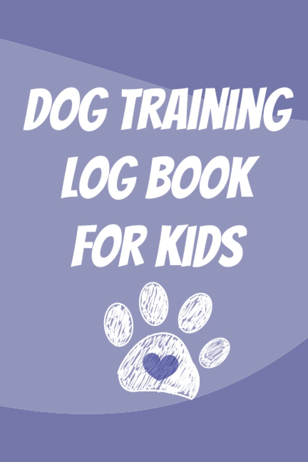 Dog Training Log Book For Kids: Record Keeper Journal For Tracking Success to Help Train Your Pet