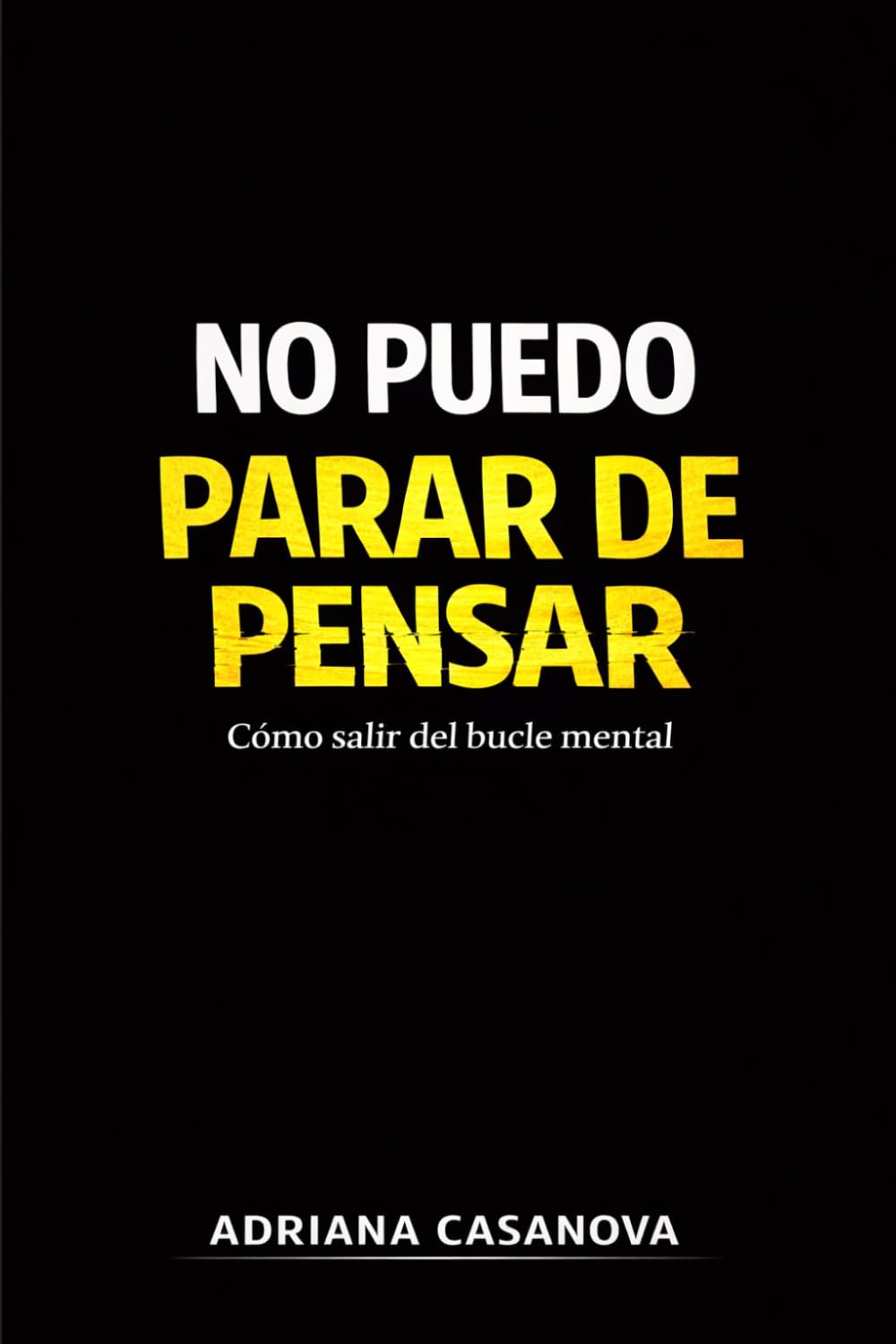 No puedo parar de pensar: Cómo salir del bucle mental: 1 (Mente en bucle: Entiende tu mente, rompe el ciclo y recupera el control)