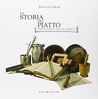 La storia nel piatto. Trentino Alto Adige 8889898372 Book Cover